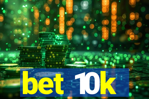 bet 10k
